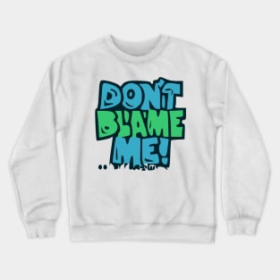 Dont Blame Mme Crewneck Sweatshirt